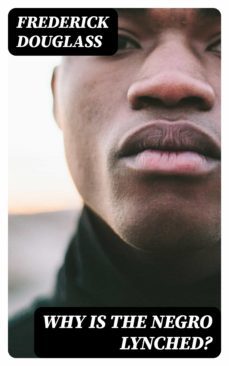 why is the negro lynched? (ebook)-8596547179160