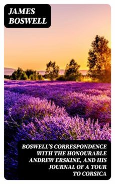 boswell's correspondence with the honourable andrew erskine, and his journal of a tour to corsica (ebook)-james boswell-8596547235460
