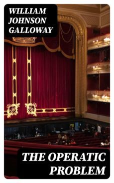 the operatic problem (ebook)-william johnson galloway-8596547328360