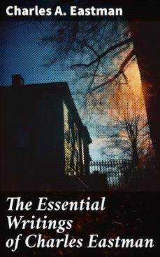 the essential writings of charles eastman (ebook)-charles a. eastman-8596547683360