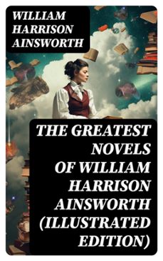 the greatest novels of william harrison ainsworth (illustrated edition) (ebook)-william harrison ainsworth-8596547718260