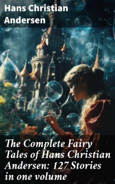 the complete fairy tales of hans christian andersen: 127 stories in one volume (ebook)-hans christian andersen-8596547802860