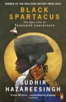 black spartacus : the epic life of toussaint louverture-sudhir hazareeshing-9780141985060