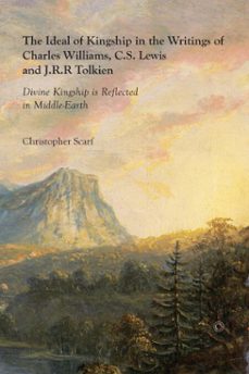 the ideal of kingship in the writings of charles williams, c.s. lewis and j.r.r. tolkien (ebook)-christopher scarf-9780227901960