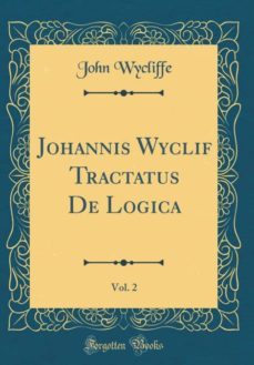 johannis wyclif tractatus de logica, vol. 2 (classic reprint)-9780266742760