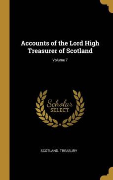 accounts of the lord high treasurer of scotland; volume 7-9780270600360