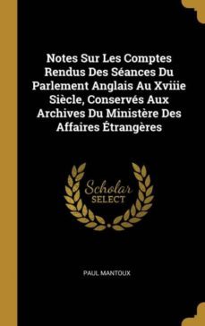 notes sur les comptes rendus des sances du parlement anglais au xviiie sicle, conservs aux archives du ministre des affaires trangres-9780270737660