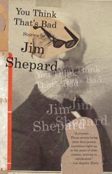 you think that's bad (ebook)-jim shepard-9780307595560
