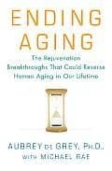 ending aging: the rejuvenation breakthroughs that could reverse h uman aging in our lifetime-9780312367060