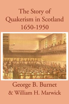 the story of quakerism in scotland (ebook)-george b burnet-william h marwick-9780718842260