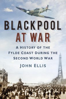 blackpool at war (ebook)-john ellis-9780750951760