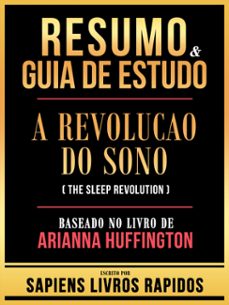 resumo &amp; guia de estudo - a revolucao do sono (the sleep revolution) - baseado no livro de arianna huffington (ebook)-9781304185860
