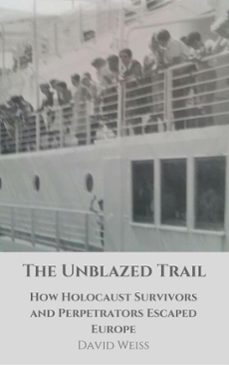 the unblazed trail: how holocaust victims and perpetrators escaped europe (ebook)-david weiss-9781386446460