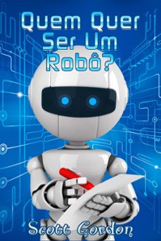 quem quer ser um robo? (ebook)-scott gordon-9781386484660