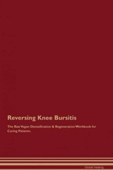 reversing knee bursitis the raw vegan detoxification  regeneration workbook for curing patients-9781395002060