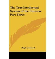 the true intellectual system of the universe part three-ralph cudworth-9781432623760
