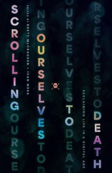 scrolling ourselves to death (ebook)-brett mccracken-ivan mesa-9781433599460