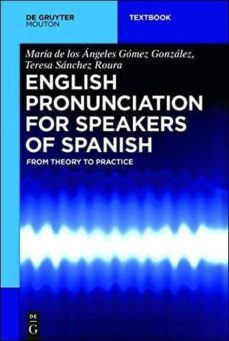 english pronunciation for speakers of spanish: from theory to practice-maria de los angeles gomez gonzalez-teresa sanchez roura-9781501510960