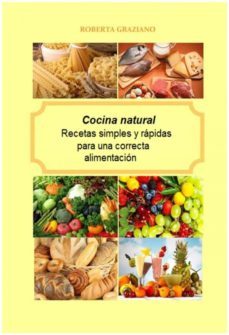 cocina natural. recetas simples y rapidas para una correcta alimentacion (ebook)-roberta graziano-9781507148860