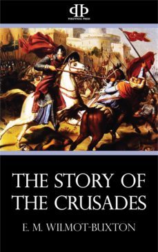 the story of the crusades (ebook)-e. m. wilmot buxton-9781531263560