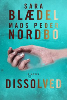 dissolved (ebook)-sara blaedel-mads peder nordbo-9781639105960