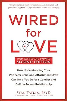 wired for love: how understanding your partner s brain and attachment style can help you defuse conflict and build a secure-stan tatkin-harville hendrix-9781648482960