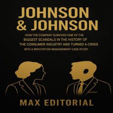johnson &amp; johnson: how the company survived one of the biggest scandals in the history of the consumer industry  and turned a crisis into a reputation management a case study (ebook)-max editorial-9781779749260