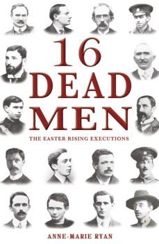 16 dead men: the easter rising executions (ebook)-anne marie ryan-9781781173060
