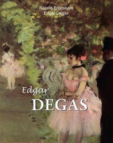 edgar degas (ebook)-edgar degas-natalia brodskaya-9781783102860