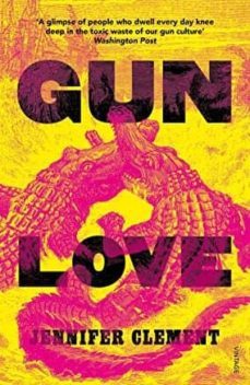 gun love-jennifer clement-9781784706760