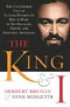 the king & i: the uncensored tale of luciano pavarotti s rise to fame by his manager, friend and sometime adversary-anne midgette-9781840189360