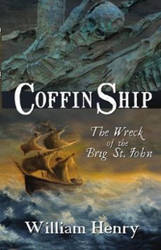 coffin ship: the wreck of the brig st. john (ebook)-william henry-9781856358460