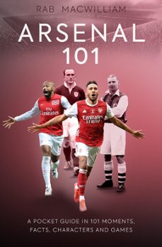 arsenal 101 (ebook)-rab macwilliam-9781913538460