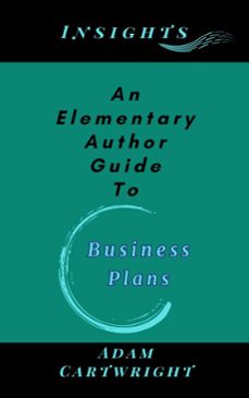 an elementary author guide to: business plans (ebook)-adam cartwright-9781919358260