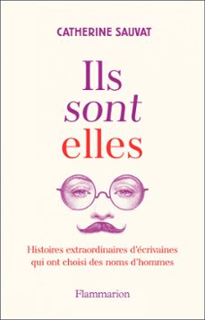 Imagen Principal de Ils sont elles. Histoires extraordinaires d'écrivaines qui ont choisi des noms d'hommes