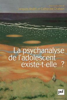 la psychanalyse de l'adolescent existe-t-elle ? (ebook)-jacques andre-catherine chabert-9782130791560