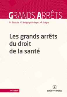 les grands arrêts du droit de la santé 4ed (ebook)-mireille bacache-claudine bergoignan-esper-pierre sargos-9782247248360