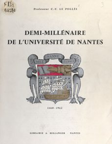 demi-millenaire de l'universite de nantes, 1460-1962 (ebook)-charles-yves le pollès-9782307264460