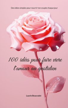 100 idees pour faire vivre l'amour au quotidien (ebook)-laurie beauvalet-9782322672660