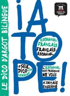 ¡ a tope !: le dico d argot bilingue espagnol-français et françai s-espagnol-9782356850560
