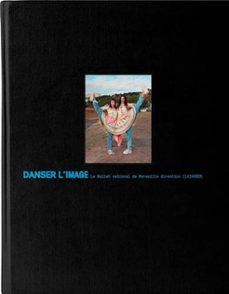 danser l image: le ballet national de marseille, direction (la) horde-mathieu buard-9782365680660