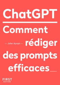 le petit livre de chatgpt - comment rediger des prompts efficaces (ebook)-john ayoun-9782412098660