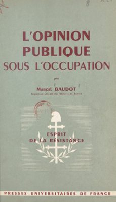 l'opinion publique sous l'occupation (ebook)-marcel baudot-9782705900960