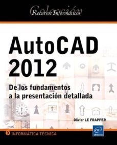 autocad 2012: de los fundamentos a la presentacion detallada-olivier le frapper-9782746071360
