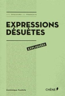 expression desuetes expliquees-dominique foufelle-9782812309960