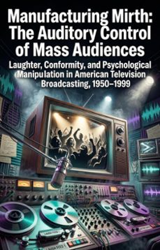 manufacturing mirth: the auditory control of mass audiences (ebook)-maria r. garber-9783565347360