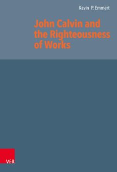 john calvin and the righteousness of works (ebook)-kevin p. emmert-9783647558660