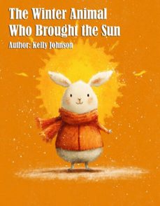 the winter animal who brought the sun (ebook)-kelly johnson-kelly johnson-9783692283760