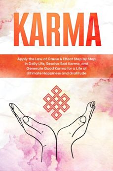 karma: apply the law of cause &amp; effect step by step in daily life, resolve bad karma, and generate good karma for a life of ultimate happiness and gratitude (ebook)-mirella bahlsen-9783757630560