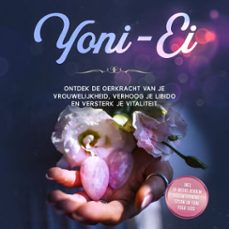 yoni-ei: ontdek de oerkracht van je vrouwelijkheid, verhoog je libido en versterk je vitaliteit  inclusief 10-weeks bekkenbodemtrainingsplan en yoni yoga-gids (audiolibro)-nina grapengeter-9783757631260
